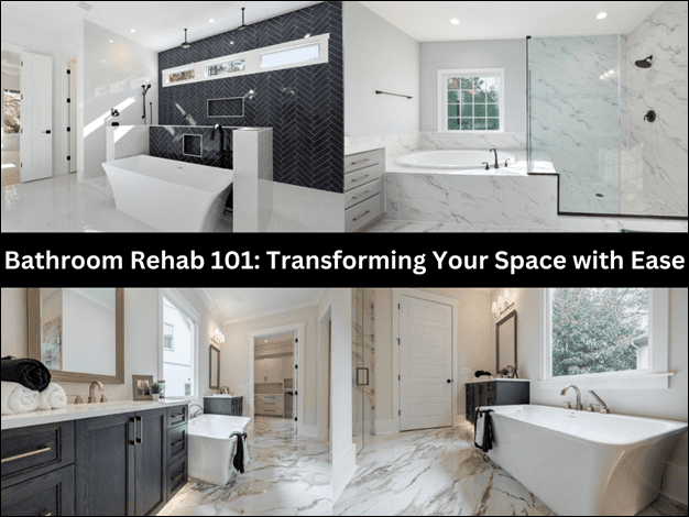 Bathroom Rehab 101: Transforming Your Space with Ease - Bathroom Remodeling